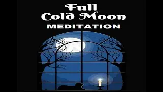 🌕Full Cold Moon Meditation- Reflect, FreezeOut and Get Closure