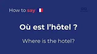 How to Say &ldquo;Where is the hotel?&rdquo; in French | Travel Crash Course Phrase: O&ugrave; est l&rsquo;h&ocirc;tel?
