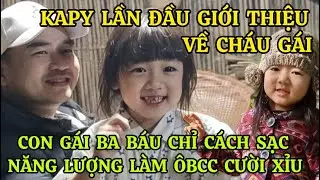 KAPY LẦN ĐẦU GIỚI THIỆU VỀ CH&Aacute;U G&Aacute;I, CON G&Aacute;I BA B&Aacute;U CHỈ C&Aacute;CH SẠC NĂNG LƯỢNG L&Agrave;M &Ocirc;BCC CƯỜI T&Eacute; GHẾ