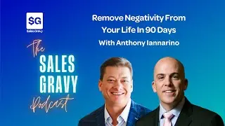 Remove Negativity From Your Life in 90 Days | Sales Gravy Podcast