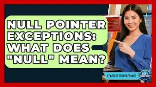 Null Pointer Exceptions: What Does 