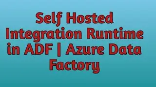 20. Self Hosted Integration Runtime in ADF | Azure Data Factory