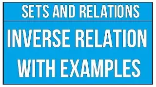 Solve Inverse Relations with Examples - Sets And Relations / Maths Algebra