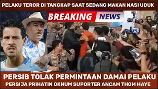 🔴PERSIB TOLAK DAMAI DENGAN PELAKU ANCAMAN PEMBUNUH4N THOM HAYE  - PELAKU NANGIS KETAKUTAN DI PENJARA