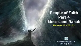 People of Faith - Part 4: Moses & Rahab - 14th August 2022