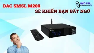DAC SMSL M200 CÓ THỂ SẼ KHIẾN LÀM BẠN TỐN TIỀN ?