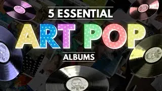 5 ESSENTIAL Art Pop Albums