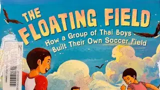 The Floating Field&mdash; how a group of Thai boys built their own soccer field by Scott Riley