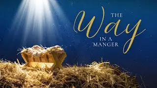 Letter From Home | The Way in a Manger (Christmas Day Service)