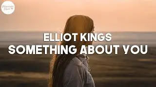 Elliot Kings - Something About You