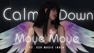 CALM DOWN X MOYE MOYE | ASH MUSIC INDIA