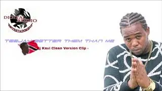 Teejay   Better Them Than Me { DjKavi clean version Clip}