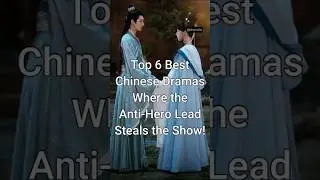 Top 6 Best Chinese Dramas Where the Anti-Hero Lead Steals the Show #trending #cdrama #dramalist
