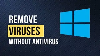How to Remove Viruses from Windows 10 and 11 Without Antivirus (Step by Step)