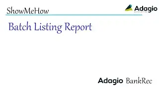 Adagio BankRec - Batch Listing Report