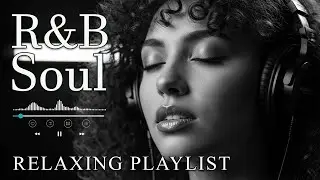 【R&B Soul】Deep Chill Playlist &ndash; Smooth Vocals & Soulful Grooves Relax &bull; Study &bull; Focus