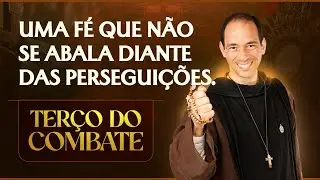 Terço do Combate | Uma fé que não se abala diante das perseguições - 26/12