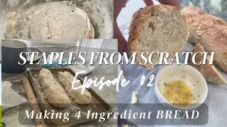 STAPLES FROM SCRATCH Ep. 2: Making Homemade Bread | 4 Ingredient Bread Recipe | Beginner Friendly!