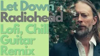 Radiohead - Let Down【Lofi hip hop Chill Guitar Remix cover】
