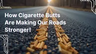 From Trash to Treasure: How Cigarette Butts Are Making Our Roads Stronger!