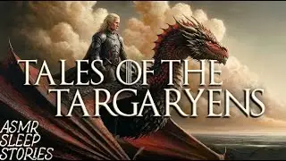 Targaryen Lore & Folktales | Cozy Fantasy ASMR | Game of Thrones Bedtime Stories