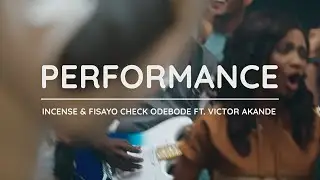 Performance - Yes & Amen (Feat. Victor Akande) | Fisayo Check Odebode, Incense