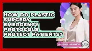 How Do Plastic Surgery Emergency Protocols Protect Patients? - Plastic Surgery Transformations