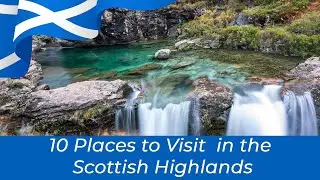 10 Places to Visit in the Scottish Highlands