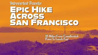 Introverted Travels: 18 Mile Hike Across San Francisco