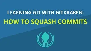 Git Tutorial #21: How to Squash Commits in Git | Learn Git with GitKraken