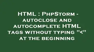 HTML : PhpStorm - autoclose and autocomplete HTML tags without typing 