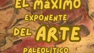 El Máximo exponente del Arte Paleolítico 