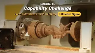 Makera Z1 Capability Challenge &mdash; 4-Axis Simultaneous Machining a Unicorn