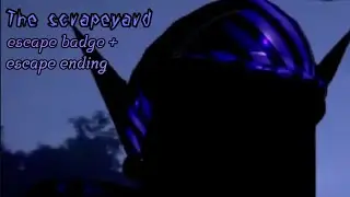 The Scrapyard / escape ending + escape badge