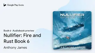 Nullifier: Fire and Rust Book 6 Book 6 by Anthony James &middot; Audiobook preview