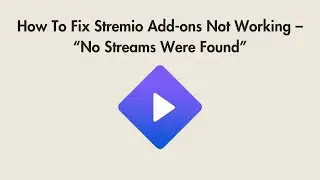 How To Fix Stremio Add-ons Not Working &ndash; &ldquo;No Streams Were Found&rdquo;