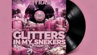 QYRAH - GLITTERS IN MY SNEAKERS 