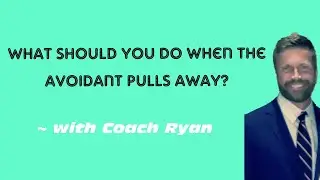 What should you do when the avoidant pulls away?