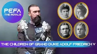 The Children of Grand Duke Adolf Friedrich V (Texts with pictures)