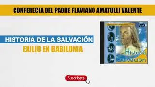 8 Exilio en Babilonia - Historia de la Salvación - Padre Flaviano Amatulli