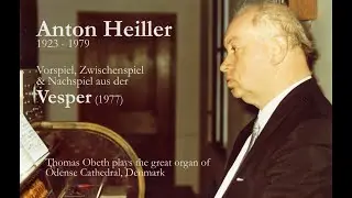 Anton Heiller: Vesper (1977) &ndash; Thomas Obeth, organ