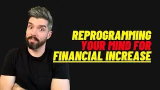 Financial Increase Class #1: Reprogram Your Mind for Increase