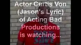 Actor Curtis Von Jason's Lyric of Acting Bad Productions is watching