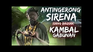 ANTINGERONG SINRENA _ KAMBAL GABUNAN _ISANG BAGSAK_ (Aswang True Story).