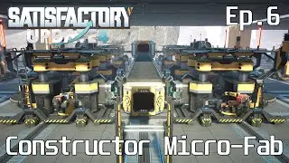 Constructor Micro Fab - Satisfactory Update 4 - Ep.6