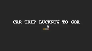CAR TRIP LUCKNOW TO GOA |  DRIVE ALMOST 9 CITIES.