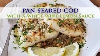 Pan Seared Cod with a White Wine Lemon Sauce