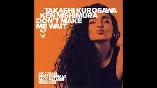 Don‘t Make Me Wait (Funky Club Mix) Takashi Kurosawa, Ken Nishimura IRMA DANCEFLOOR
