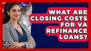 What Are Closing Costs For VA Refinance Loans? - Veteran Community Guide
