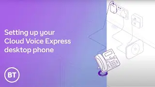 Setting up your Cloud Voice Express desktop phone ○ BT Business